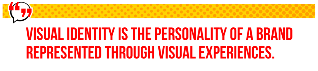 visual identity is the personality of a brand represented through visual experiences, quote